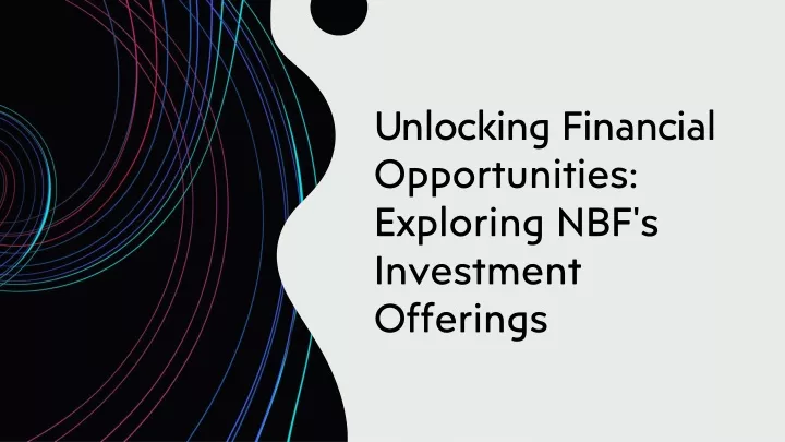 unlocking financial opportunities exploring nbf s investment offerings