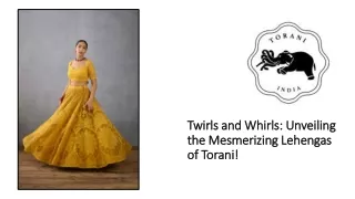Twirls and Whirls: Unveiling the Mesmerizing Lehengas of Torani!
