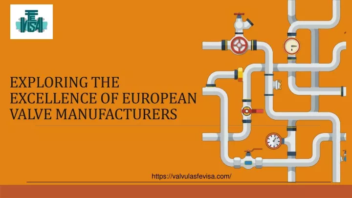 exploring the excellence of european valve manufacturers