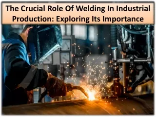 the crucial role of welding in industrial production exploring its importance