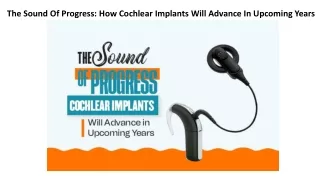 The Sound Of Progress: How Cochlear Implants Will Advance In Upcoming Years