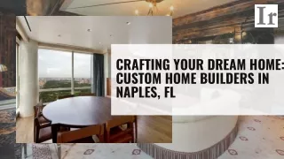 Crafting Your Dream Home: Custom Home Builders in Naples, FL