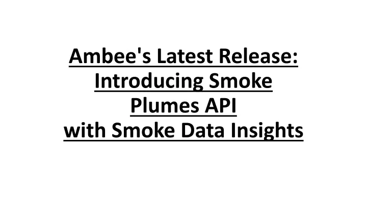 ambee s latest release introducing smoke plumes api with smoke data insights