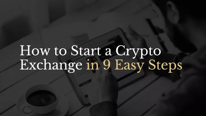 how to start a crypto exchange in 9 easy steps