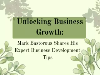 Unlocking Business Growth: Mark Bastorous' Expert Tips