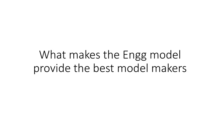 what makes the engg model provide the best model makers
