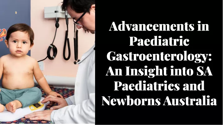 advancements in paediatric gastroenterology