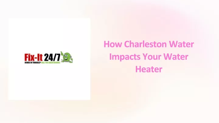 how charleston water impacts your water heater