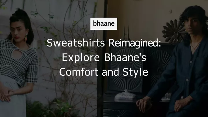 sweatshirts reimagined explore bhaane s comfort and style