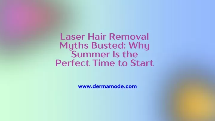 laser hair removal myths busted why summer