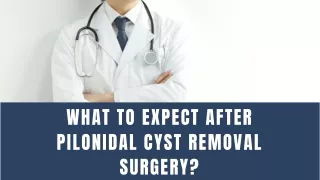 WHAT TO EXPECT AFTER PILONIDAL CYST REMOVAL SURGERY?