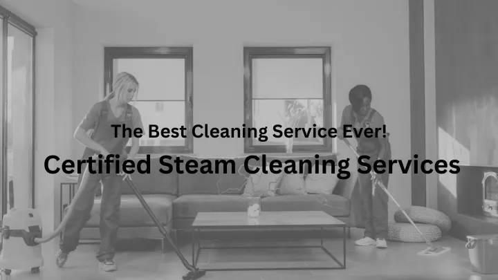 certified steam cleaning services