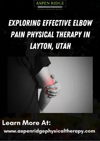 Exploring Effective Elbow Pain Physical Therapy in Layton, Utah