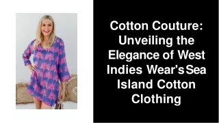 cotton-couture-unveiling-the-elegance-of-west-indies-wear-sea-island-cotton-clothing