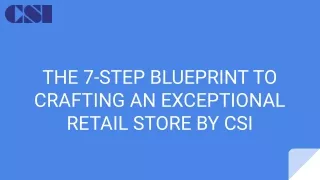 THE 7-STEP BLUEPRINT TO CRAFTING AN EXCEPTIONAL RETAIL STORE BY CSI