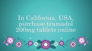 In California, USA, purchase tramadol 200mg tablets online