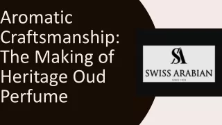 Aromatic Craftsmanship: The Making of Heritage Oud Perfume