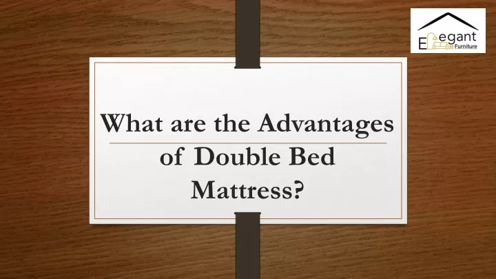 what are the advantages of double bed mattress