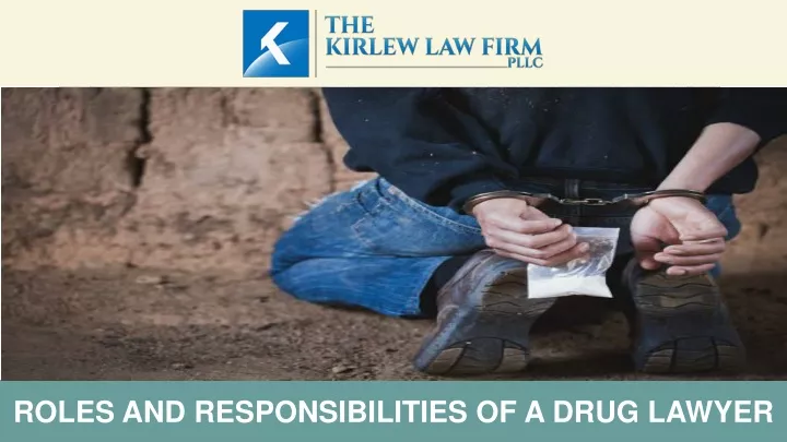 roles and responsibilities of a drug lawyer