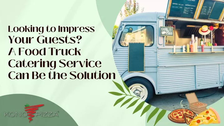 looking to impress your guests a food truck