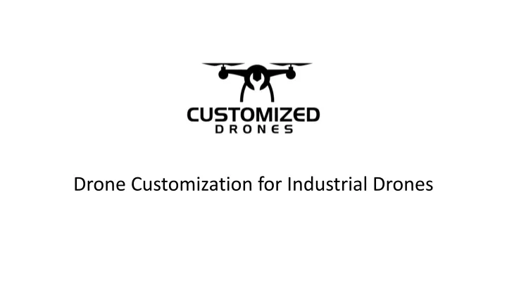 drone customization for industrial drones