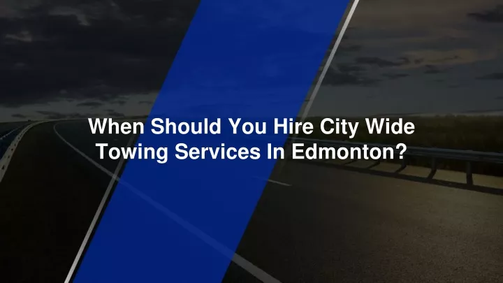 when should you hire city wide towing services