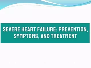 Severe Heart Failure Prevention, Symptoms, and Treatment
