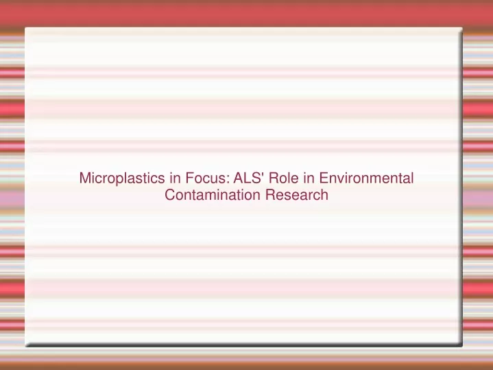 microplastics in focus als role in environmental