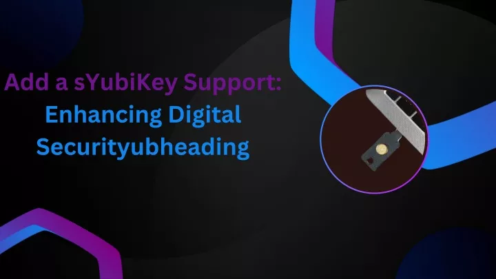 add a syubikey support enhancing digital