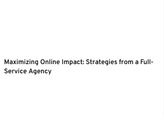 Maximizing Online Impact: Strategies from a Full-Service Agency