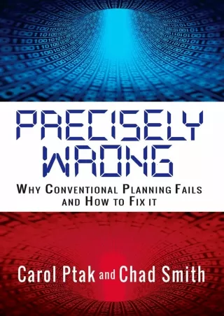 PDF/READ [PDF] DOWNLOAD  Precisely Wrong: Why Conventional Planning Systems Fail