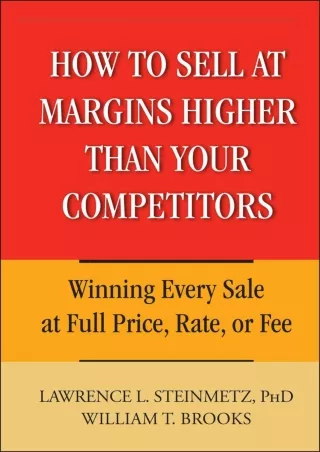 [READ DOWNLOAD] get [PDF] Download How to Sell at Margins Higher Than Your Compe