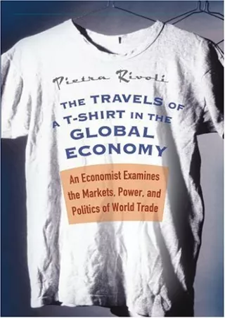 DOWNLOAD/PDF PDF/READ/DOWNLOAD  The Travels of a T-Shirt in the Global Economy: