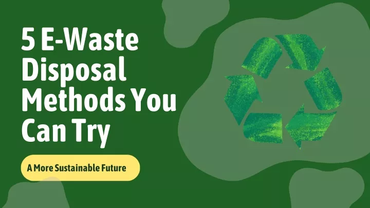 5 e waste disposal methods you can try
