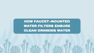 How Faucet-Mounted Water Filters Ensure Clean Drinking Water