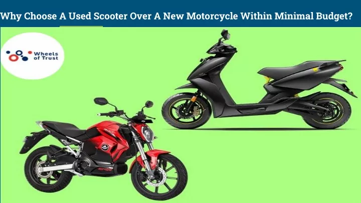 why choose a used scooter over a new motorcycle