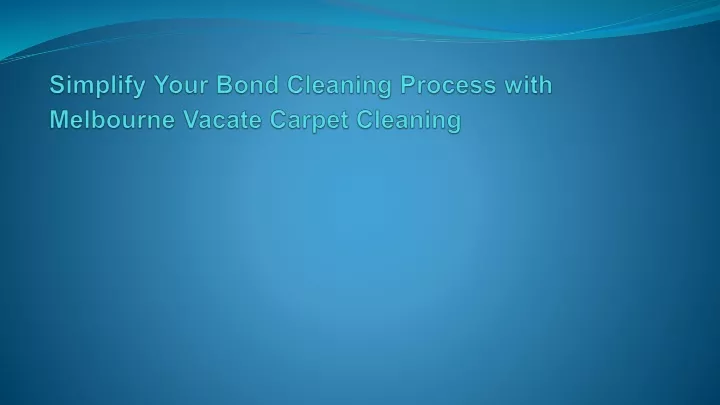 simplify your bond cleaning process with melbourne vacate carpet cleaning