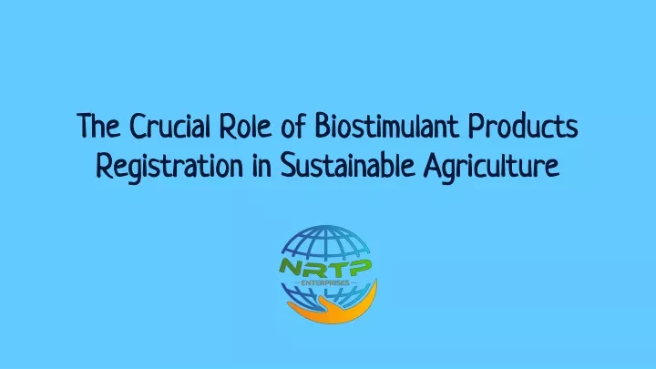 the crucial role of biostimulant products registration in sustainable agriculture