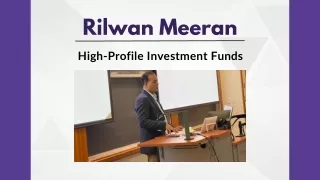 Rilwan Meeran - High-Profile Investment Funds