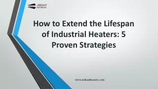 How to Extend the Lifespan of Industrial Heaters - Arihant Heaters
