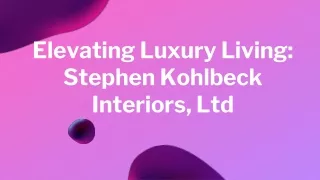 Elevating Luxury Living Stephen Kohlbeck Interiors, Ltd