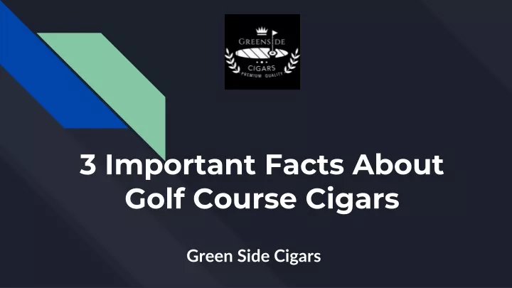 3 important facts about golf course cigars