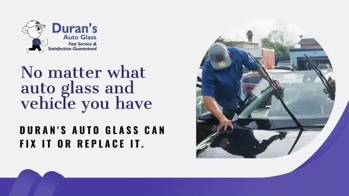 no matter what auto glass and vehicle you have