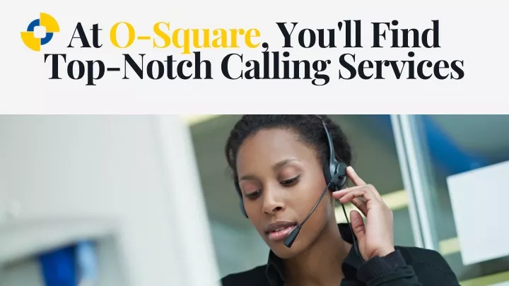 at o square you ll find top notch calling services