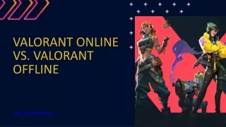 VALORANT ONLINE VS. VALORANT OFFLINE