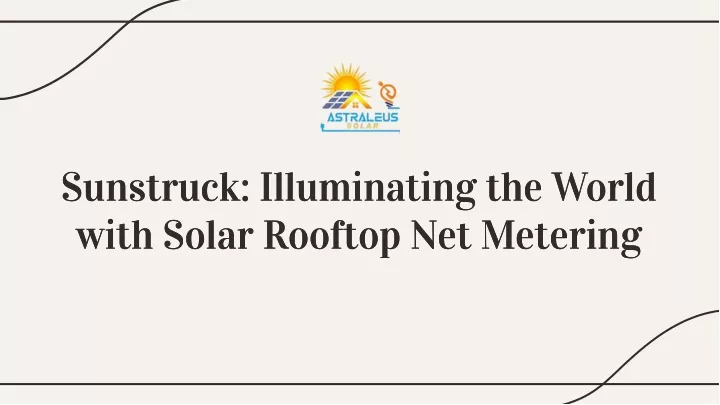 sunstruck illuminating the world with solar
