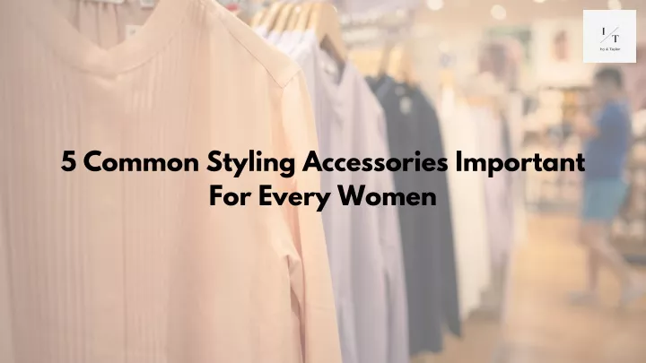 5 common styling accessories important for every