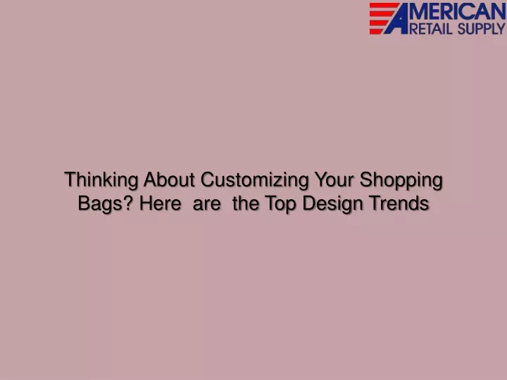 thinking about customizing your shopping bags