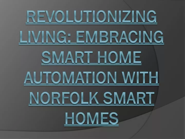 revolutionizing living embracing smart home automation with norfolk smart homes