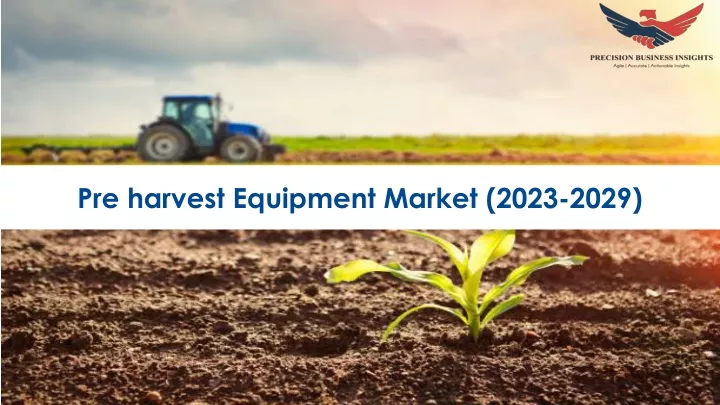 pre harvest equipment market 2023 2029
